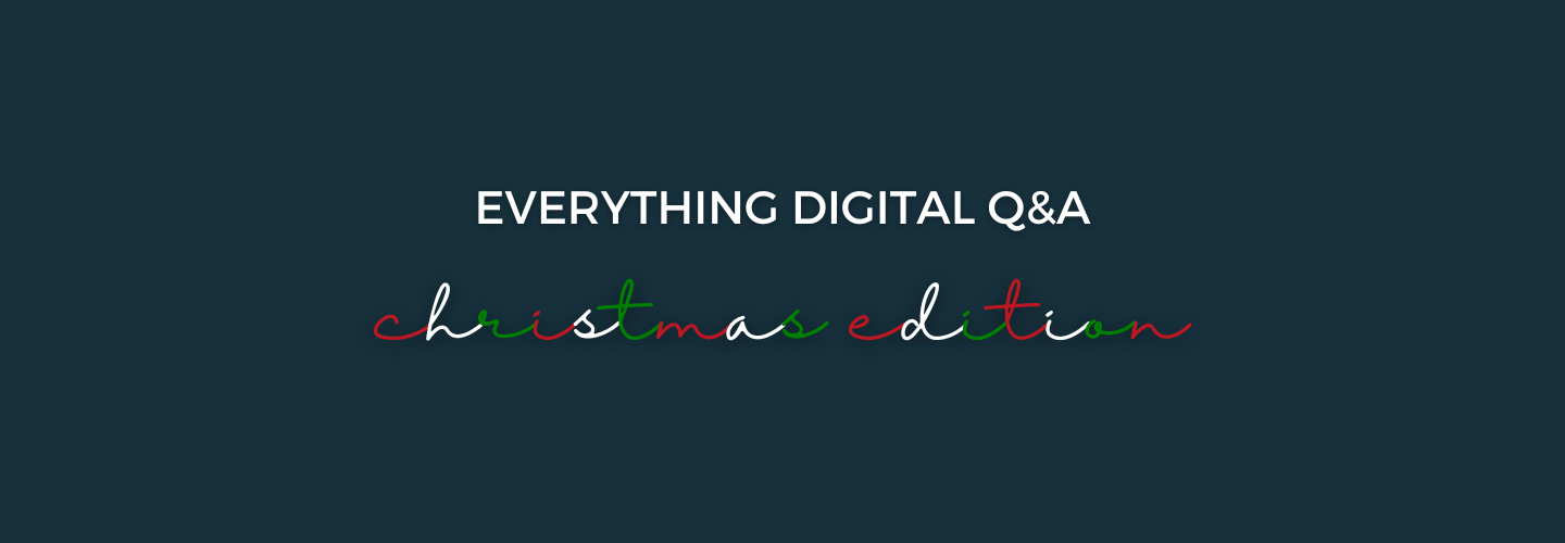 Everything Digital Q&A: Christmas Edition