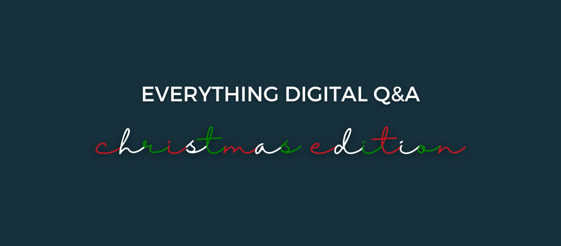 Everything Digital Q&A: Christmas Edition